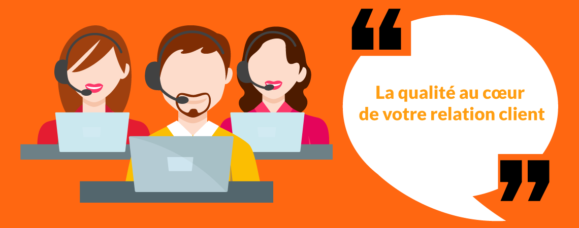 La qualité au cœur de la relation client