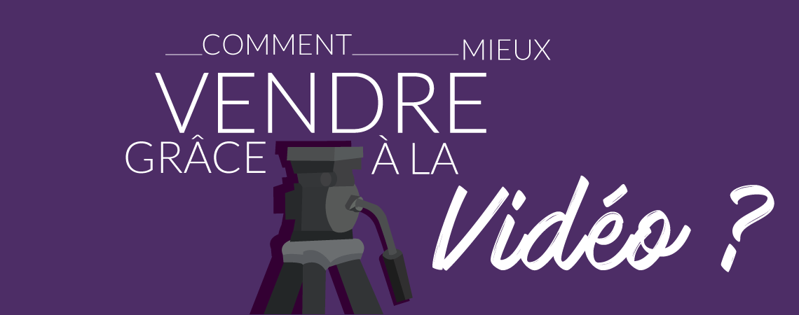 Comment mieux vendre en utilisant la vidéo ?