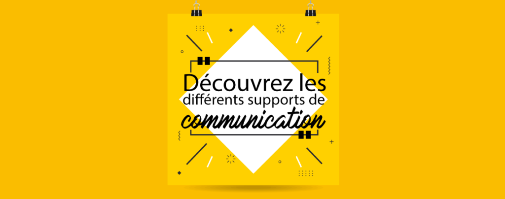 Découvrez les différents supports de communication